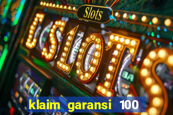 klaim garansi 100 slot garansi uang kembali