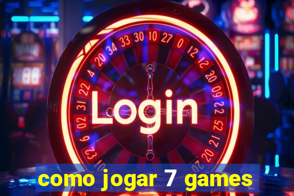 como jogar 7 games