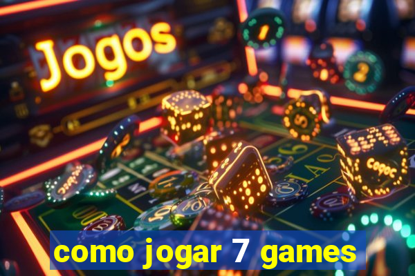 como jogar 7 games