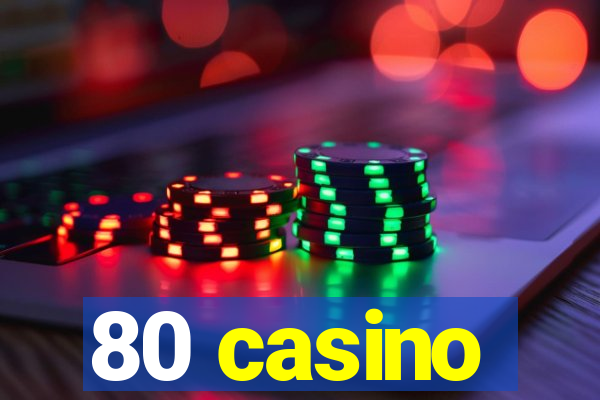 80 casino