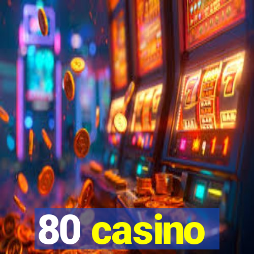 80 casino