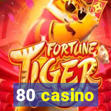 80 casino