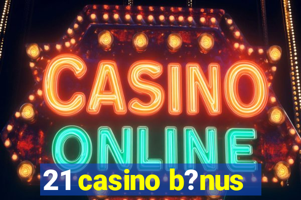 21 casino b?nus