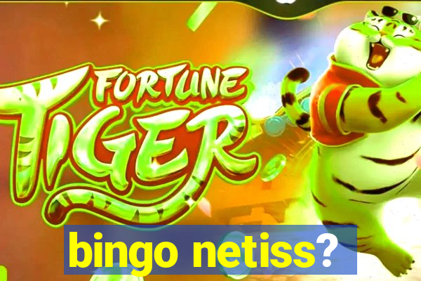 bingo netiss?