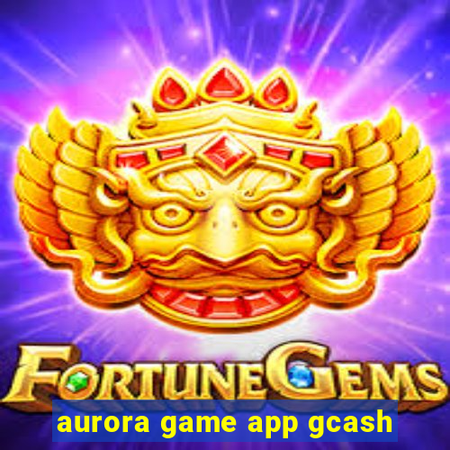 aurora game app gcash