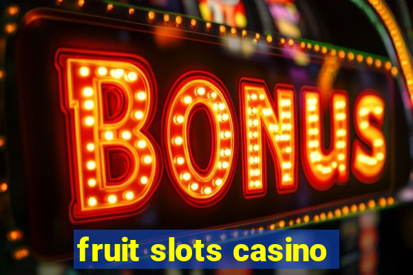 fruit slots casino