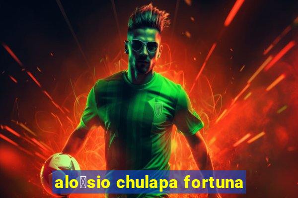 alo铆sio chulapa fortuna