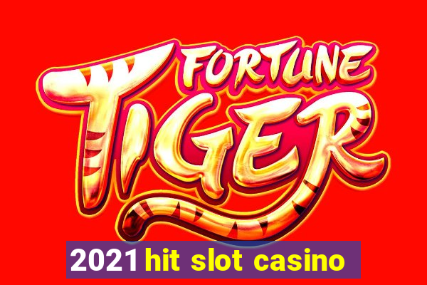 2021 hit slot casino