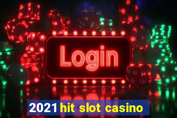 2021 hit slot casino