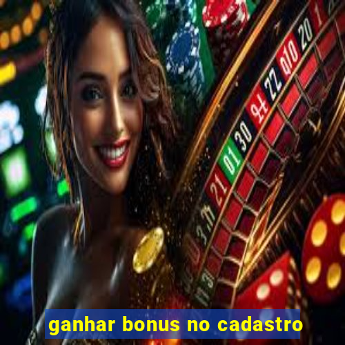 ganhar bonus no cadastro