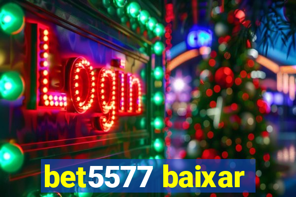 bet5577 baixar