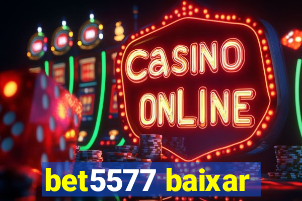 bet5577 baixar