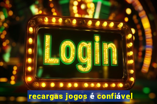 recargas jogos é confiável