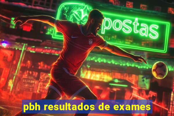 pbh resultados de exames