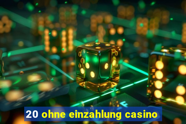 20 ohne einzahlung casino