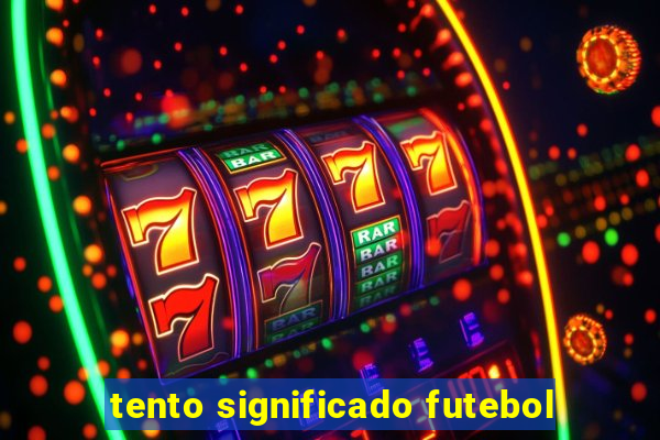 tento significado futebol