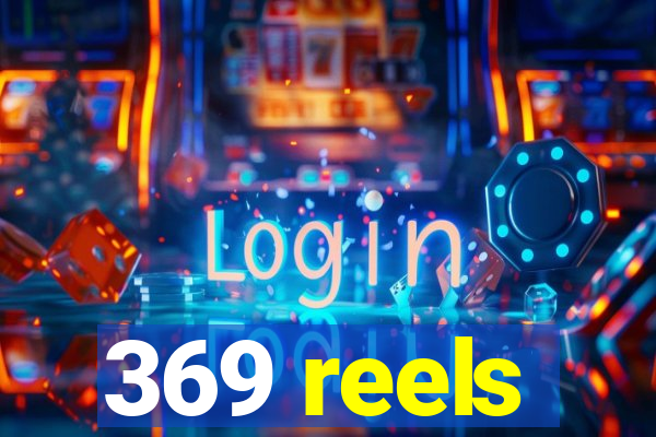 369 reels