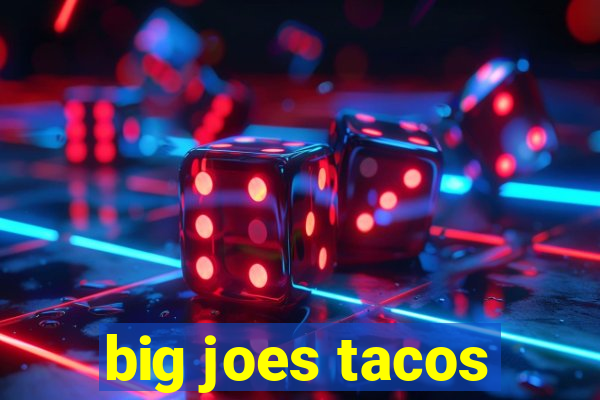 big joes tacos