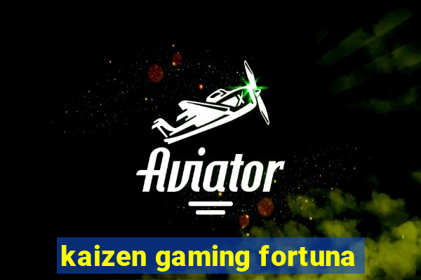 kaizen gaming fortuna