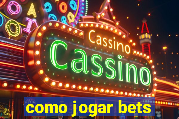 como jogar bets