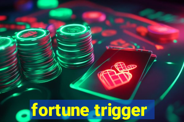 fortune trigger