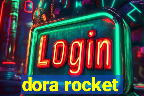 dora rocket