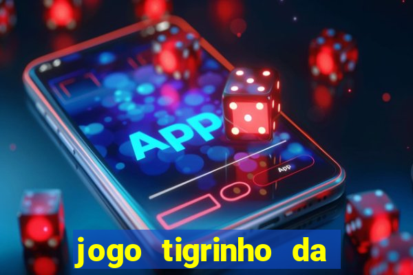 jogo tigrinho da dinheiro mesmo