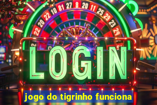 jogo do tigrinho funciona