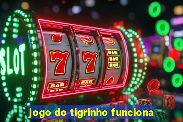 jogo do tigrinho funciona