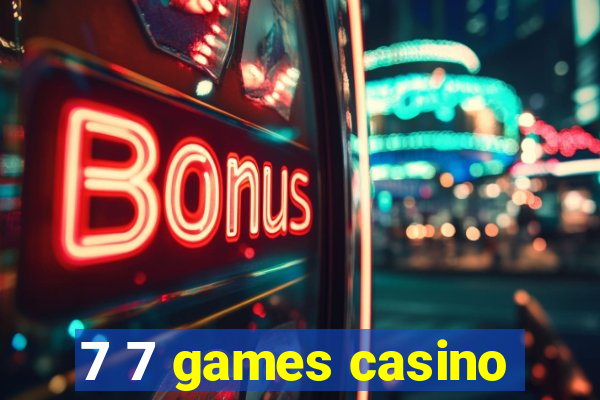 7 7 games casino