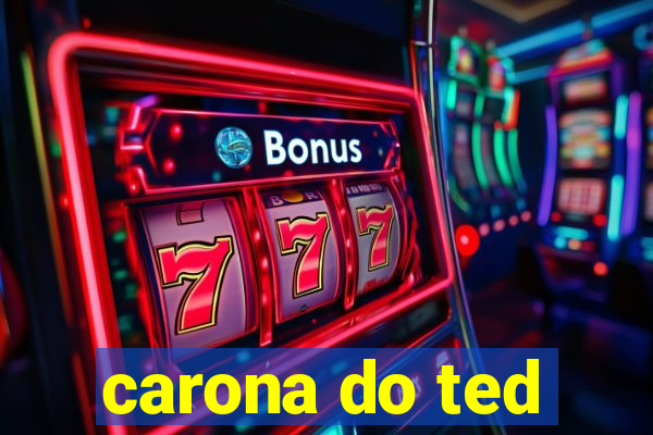 carona do ted