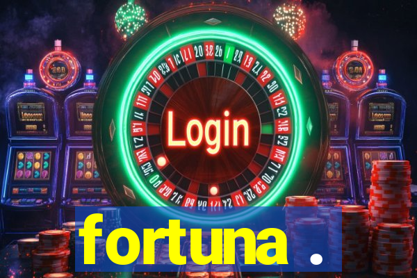 fortuna .