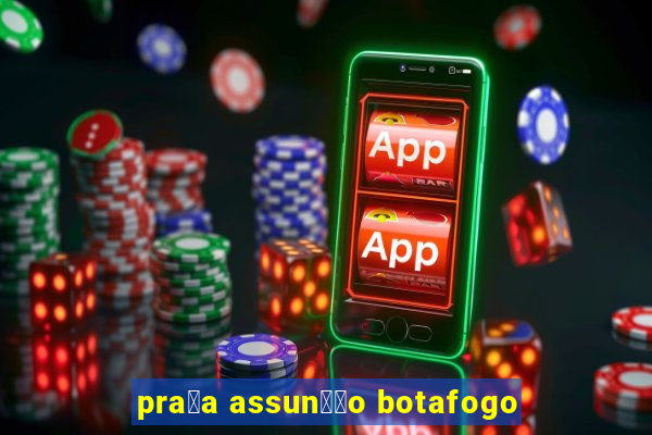 pra莽a assun莽茫o botafogo