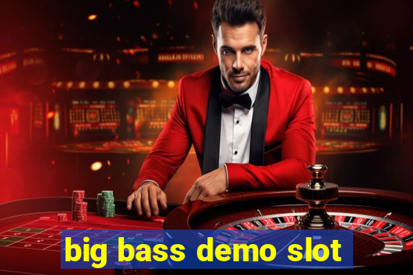 big bass demo slot