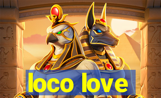 loco love