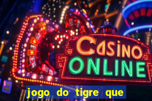 jogo do tigre que da 30 reais no cadastro