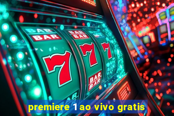 premiere 1 ao vivo gratis