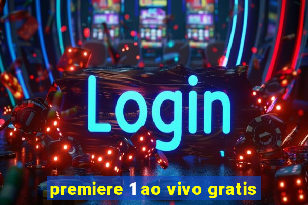 premiere 1 ao vivo gratis