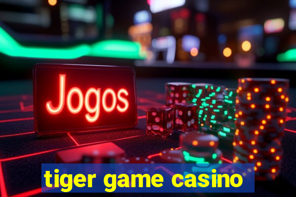 tiger game casino