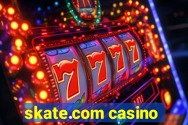 skate.com casino