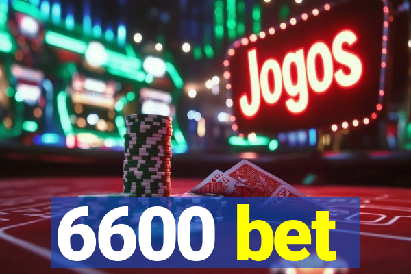 6600 bet