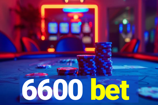 6600 bet