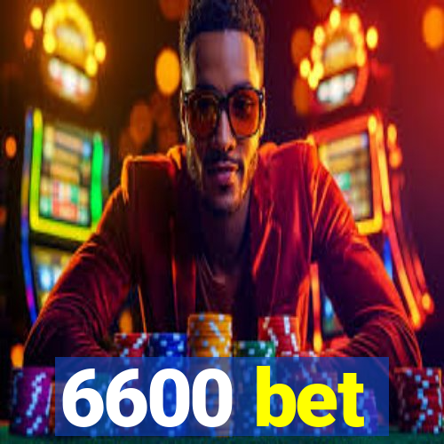 6600 bet