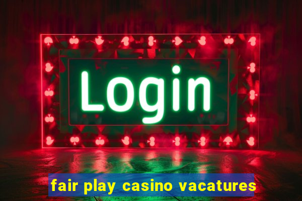 fair play casino vacatures