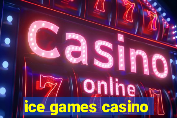 ice games casino