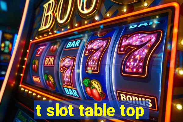 t slot table top