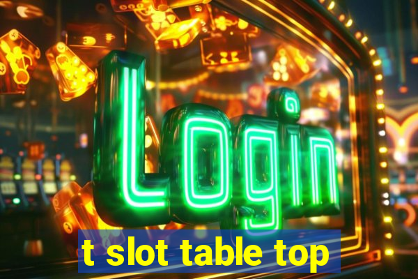 t slot table top