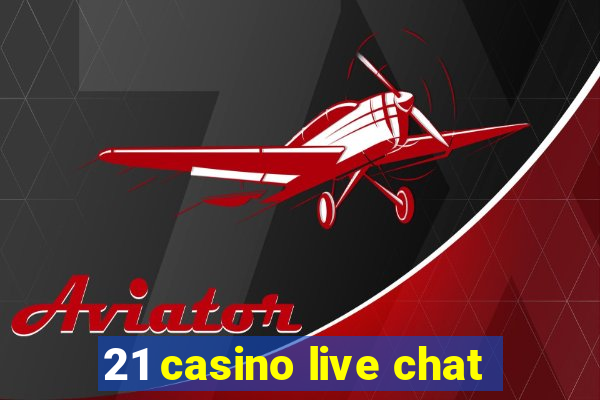 21 casino live chat