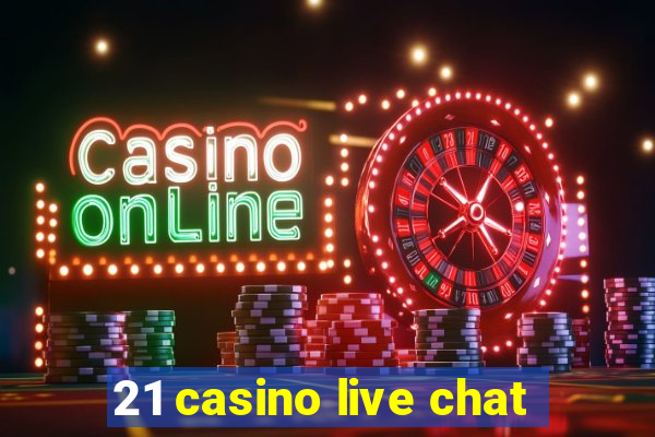 21 casino live chat