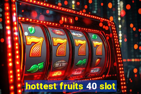 hottest fruits 40 slot